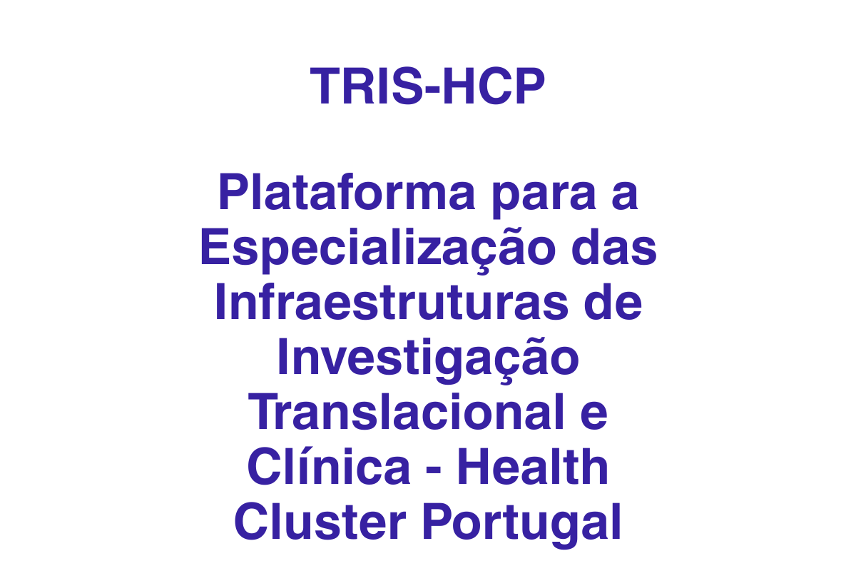 TRIS-HCP  - Translational and Clinical Research Infrastructures Specialisation Platform – Health Cluster Portugal